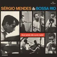 Voce Ainda Nao Ouviu Nada | Sergio Mendes & Bossa Rio