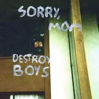 Sorry, Mom | Destroy Boys