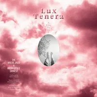 Lux Tenera: A Rite to Joy | Die Wilde Jagd & Metropole Orkest