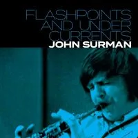 Flashpoints and Undercurrents | John Surman