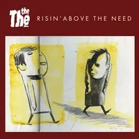 Risin' Above the Need | The The