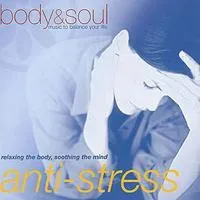 Body and Soul - Anti-stress: Relaxing the Body, Soothing the Mind | Various Artists