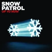 Up to Now: The Best of Snow Patrol | Snow Patrol