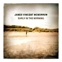 Early in the Morning | James Vincent McMorrow