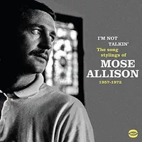 I'm Not Talkin': The Song Stylings of Mose Allison 1957-1972 | Mose Allison