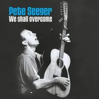 We Shall Overcome | Pete Seeger