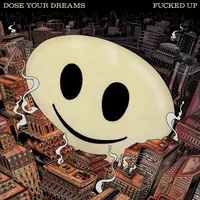 Dose Your Dreams | Fucked Up