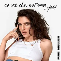 No One Else, Not Even You | Mae Muller