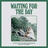 Waiting for the Day (RSD 2022): A Collection of Field Recordings | Katy J. Pearson