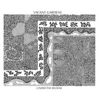Under the Bloom | Vacant Gardens