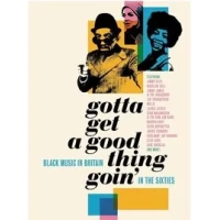 Gotta Get a Good Thing Goin': The Music of Black Britain in the Sixties | Various Artists
