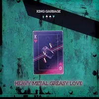 Heavy Metal Greasy Love | King Garbage