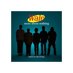 More About Nothing: Mixed By DJ Omega | Wale