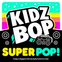 Kidz Bop Super POP! | Kidz Bop Kids