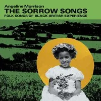 The Sorrow Songs: Folk Songs of Black British Experience | Angeline Morrison