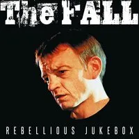 Rebellious Jukebox | The Fall