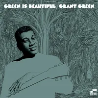 Green Is Beautiful | Grant Green