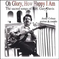 Oh Glory, How Happy I Am: The Sacred Songs of Rev. Gary Davis | Andy Cohen
