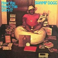 Have you heard this story? | Swamp Dogg
