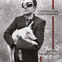 Pig Inside the Gentleman | Contemporary Noise Ensemble