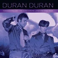 Thanksgiving Live - The Ultra Chrome, Latex and Steel Tour | Duran Duran