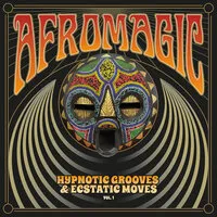 Afromagic: Hypnotic Grooves & Ecstatic Moves - Volume 1 | Various Artists