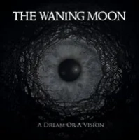 A Dream Or a Vision | The Waning Moon
