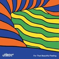 For That Beautiful Feeling | The Chemical Brothers