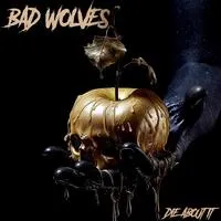 Die About It | Bad Wolves