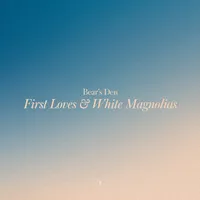 First Loves & White Magnolias | Bear's Den