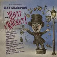 Mr. Joe Jackson Presents Max Champion in 'What a Racket!' | Max Champion