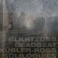 Kübler-Ross Soliloquies | Deadbeat