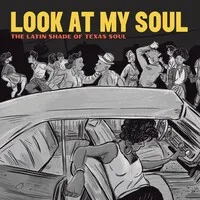Look at My Soul: The Latin Shade of Texas Soul | Various Artists