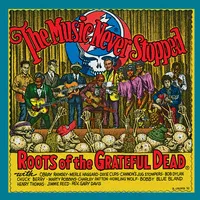 The Music Never Stopped: The Roots of the Grateful Dead | Various Artists