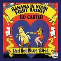 Banana in Your Fruit Basket: Red Hot Blues 1931-36 | Bo Carter