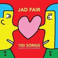 100 Songs (A Master Class in Songwriting) | Jad Fair
