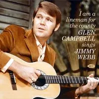 I Am a Lineman for the County: Glen Campbell Sings Jimmy Webb | Glen Campbell