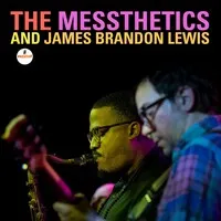 The Messthetics and James Brandon Lewis | The Messthetics and James Brandon Lewis
