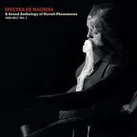 Spectra Ex Machina: A Sound Anthology of Occult Phenomena 1920-2017 - Volume 1 | Various Artists