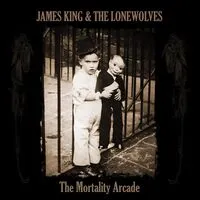 The Mortality Arcade | James King & The Lonewolves