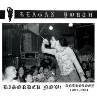 Disorder Now!: Anthology 1981-1984 | Reagan Youth