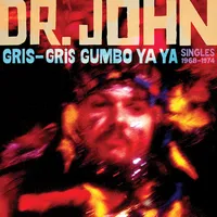 Gris-gris Gumbo Ya Ya: Singles 1968-1974 | Dr. John