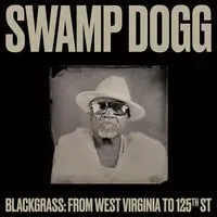 Blackgrass: From West Virginia to 125th St. | Swamp Dogg