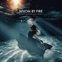 Slowly sinking into water | Whom by Fire