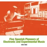 Five Spanish Pioneers of Electronic & Experimental Music: 1953-1969 | Various Artists