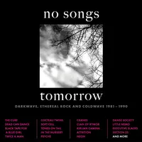 No Songs Tomorrow: Darkwave, Ethereal Rock and Coldwave 1981-1990 | Various Artists