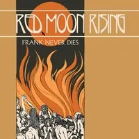 Red Moon Rising | Frank Never Dies