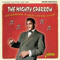 Sparrow take over now: Classic calypso 1956-1962 | The Mighty Sparrow