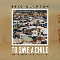 To Save a Child: An Intimate Live Concert | Eric Clapton