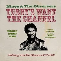 Tubby's Want the Channel: Dubbing With the Observer 1976-1978 | Niney & The Observers